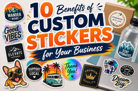 10 Benefits of Custom Stickers for Your Business